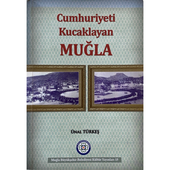 Cumhuriyeti Kucaklayan Muğla - Ünal Türkeş  Muğla Büyükşehir Belediyesi  112,50 TL - eskicievi.com'da