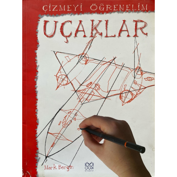 Çizmeyi Öğrenelim Uçaklar - Mark Bergin  Binbir Çiçek Yayınları  59,90 TL - eskicievi.com'da