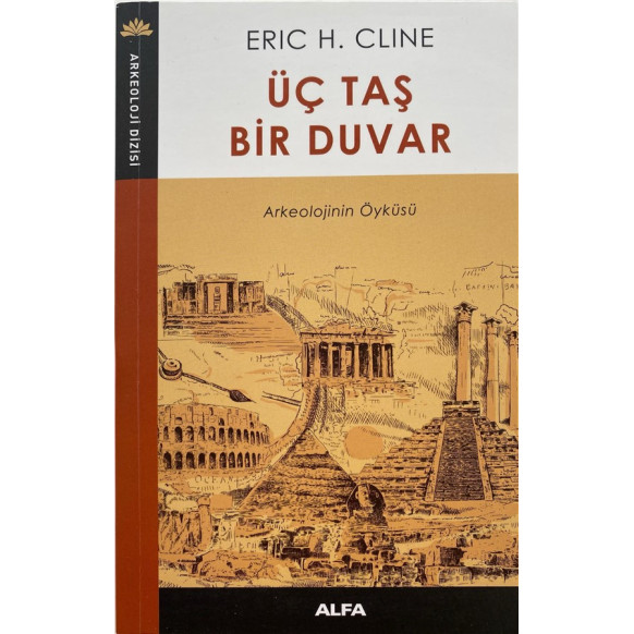 Üç Taş Bir Duvar Arkeolojinin Öyküsü - Eric H. Cline, Alfa Yayınları,  104,40 TL - eskicievi.com'da