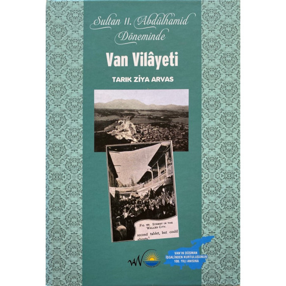 Sultan II.Abdülhamid Döneminde Van Vilayeti - Tarık Ziya Arvas  Van Büyükşehir Belediyesi  149,90 TL - eskicievi.com'da