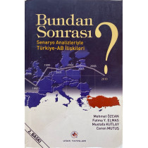 Bundan Sonrası. Senaryo Analizleriyle Türkiye - AB İlişkileri - Mehmet ÖZACA - Fatma Y. ELMAS - Mustafa KUTLAY - Ceren MUTUŞ ...