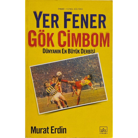Yer Fener - Gök Cimbom, Dünyanın en Büyük Derbisi - Murat ERDİN  İthaki Yayınları  42,40 TL - eskicievi.com'da