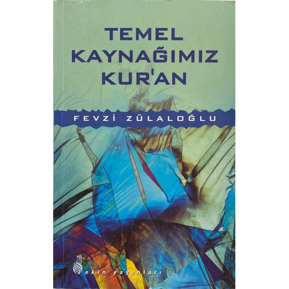 Temel Kaynağımız Kuran - Fevzi ZÜLALOĞLU  Ekin Yayınları  90,00 TL - eskicievi.com'da