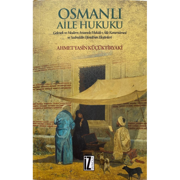 Osmanlı Aile Hukuku - Ahmet Yasin KÜÇÜKTİRYAKİ  İz Yayınları  200,00 TL - eskicievi.com'da