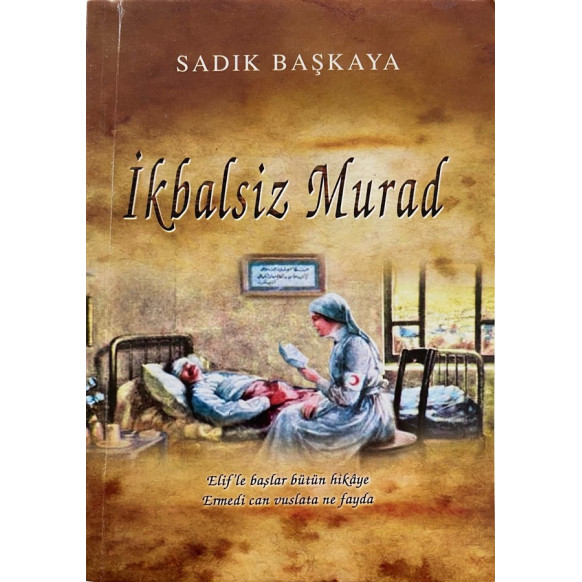 ikbalsiz murad - Sadık Başkaya  Yazarın Kendi Yayını  60,00 TL - eskicievi.com'da