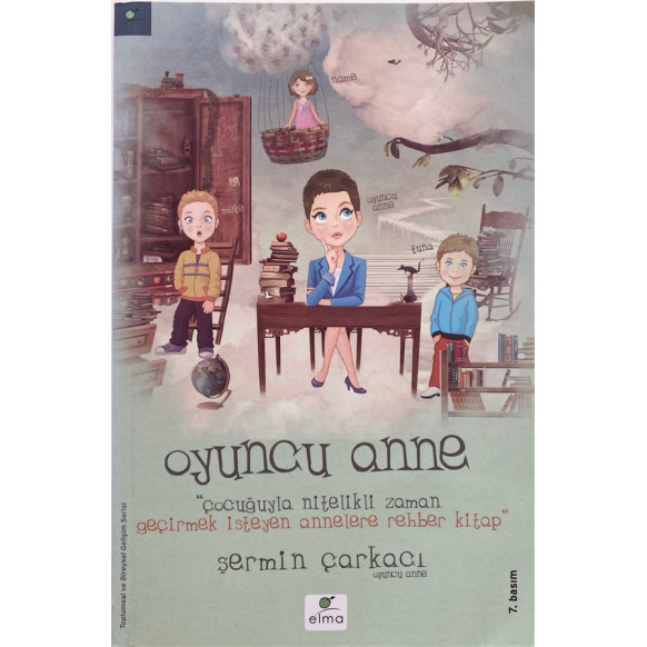 Oyuncu Anne, Çocuğuyla Nitelikli Zaman Geçirmek isteyen Annelere Rehber Kitap, Elma Yayınları,  60,00 TL - eskicievi.com'da
