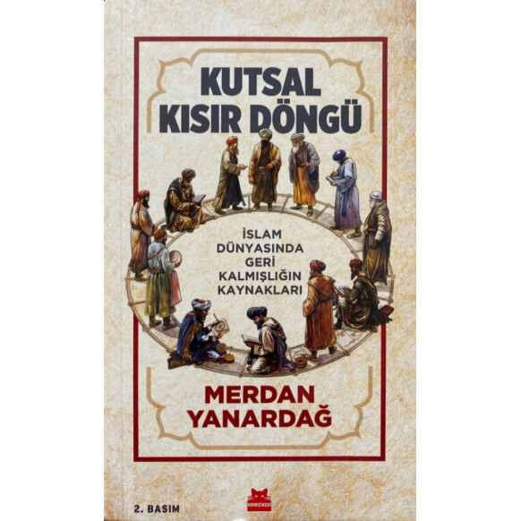 Kutsal Kısır Döngü, islam dünyasında Geri Kalmışlığın Kaynakları - Merdan Yanardağ  Kırmızı Kedi Yayınları  150,00 TL - eskic...
