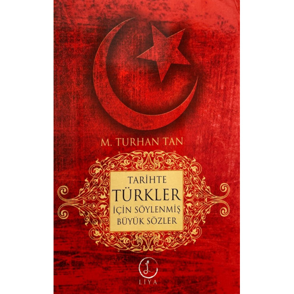 Tarihte Türkler İçin Söylenmiş Büyük Sözler  Liya Yayınları  27,40 TL - eskicievi.com'da