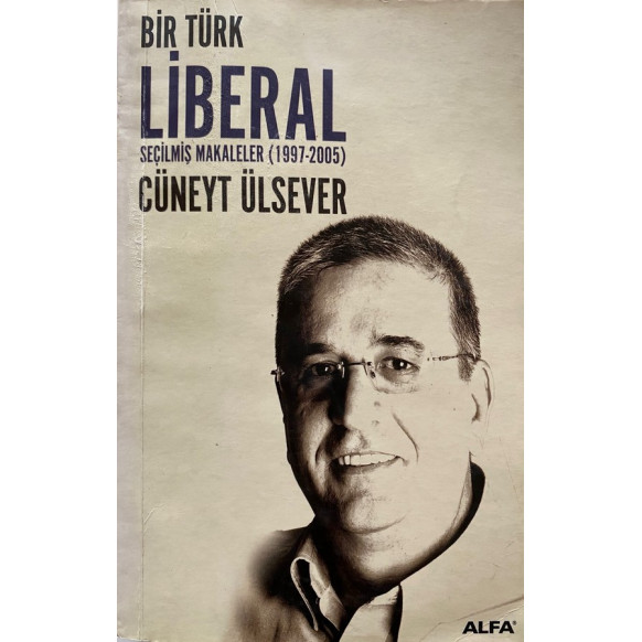 Bir Türk Liberal Seçilmiş Makaleler 1997-2005  Alfa Yayınları  37,40 TL - eskicievi.com'da