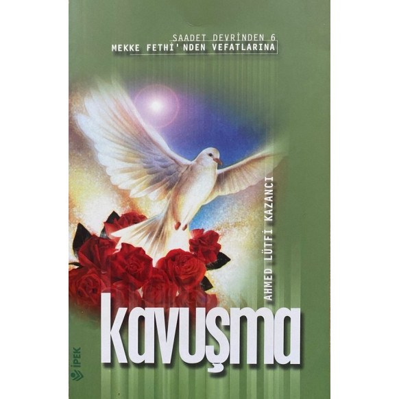 Kavuşma, Mekke Fethi'nden Vefatlarına, İpek Yayınları,  59,90 TL - eskicievi.com'da