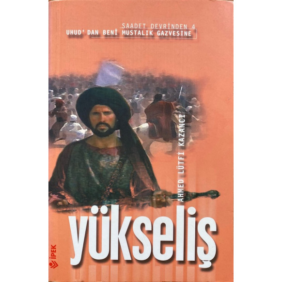 Yükseliş, Saadet devrinden 4, Uhud'dan Beni Mustalık Gazvesine, İpek Yayınları,  89,90 TL - eskicievi.com'da